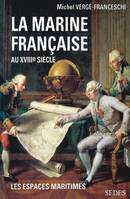 La Marine française au XVIIIe siècle, guerres, administration, exploration