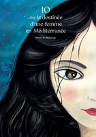 IO ou la destinée d'une femme en Méditerranée