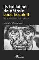 Ils brillaient de pétrole sous le soleil, Les ouvriers de Fos-sur-mer