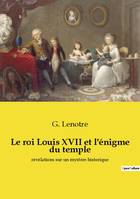 Le roi Louis XVII et l'énigme du temple, révélations sur un mystère historique