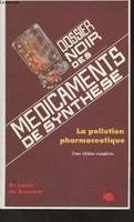 Dossier noir des médicaments de synthèse (La pollution pharmaceutique) 2e édition