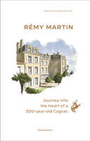 Rémy Martin, Journey into the Heart of a 300-year-old Cognac