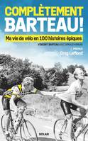 Complètement Barteau !, Ma vie de vélo en 100 histoires épiques