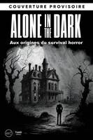 Les dossiers Alone in the Dark : aux origines du Survival Horror, Aux origines du survival horror