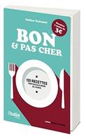 Bon et pas cher, 150 recettes trop faciles à moins de 3 euros