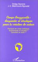CONGO-BRAZZAVILLE : DIAGNOSTIC ET STRATEGIES POUR LA CREATION DES VALEURS, Pourquoi les crises politiques, économiques et sociales ? Comment s'en sortir ?