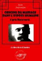 Origine du mariage dans l'espèce humaine d'après Westermarck [édition intégrale revue et mise à jour], édition intégrale