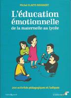 L'éducation émotionnelle : De la maternelle au lycée, 200 activités pédagogiques et ludiques