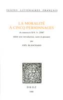 La Moralité à cincq personnages. Du manuscrit B.N. fr. 25467