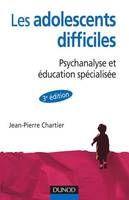 Les adolescent difficiles - 3e éd., Psychanalyse et éducation spécialisée