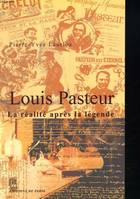 Louis Pasteur - La réalité après la légende, la réalité après le légende