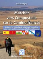 Marcher vers Compostelle sur le Camino francés, Astuces et conseils à connaître pour vivre cette marche sereinement