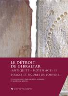 Le détroit de Gibraltar (Antiquité - Moyen Âge). II, Espaces et figures de pouvoir