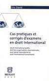 Cas pratiques et corrigés d'examen en droit international, Droit international public, droit des organisations internationales, droit pénal...