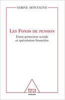 Les Fonds de pension, Entre protection sociale et spéculation financière