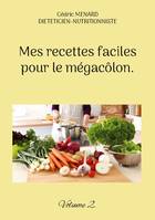 Mes recettes faciles pour le mégacôlon., Volume 2.