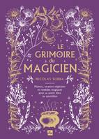 Le grimoire du magicien, Plantes, recettes végétales et remèdes magiques pour se sentir bien au quotidien