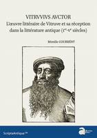Vitruvius auctor, L'oeuvre littéraire de vitruve et sa réception dans la littérature antique (ier-ve siècles)