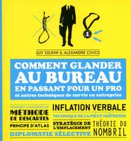 Comment glander au bureau en passant pour un pro et autres techniques de survie en entreprise, et autres techniques de survie en entreprise