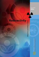 Radioactivity, What It Is and What It Does