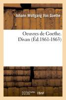 Oeuvres de Goethe. Divan (Éd.1861-1863)