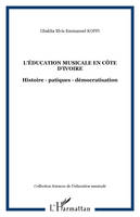 L'éducation musicale en Côte d'Ivoire, Histoire - patiques - démocratisation