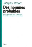 Des hommes probables. De la procréation aléatoire à la reproduction normative, de la procréation aléatoire à la reproduction normative