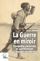 La guerre en miroir, Conquête coloniale et pacification au soudan occidental