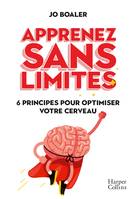 Apprenez sans limites / 6 principes pour libérer votre cerveau, 6 principes pour muscler votre cerveau