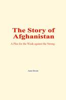 The Story of Afghanistan, A Plea for the Weak against the Strong