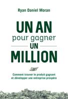 Un an pour gagner un million - Comment trouver le produit gagnant et développer une entreprise prosp, Comment trouver le produit gagnant et développer une entreprise prospère