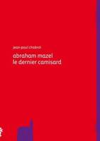 Abraham Mazel, le dernier camisard