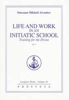 COMPLETE WORKS, LIFE AND WORK IN AN INITIATIC SCHOOL TRAINING FOR THE DIVINE, VOL. 30-1, Volume 30-1, Life and work in an initiatic school training for the divine