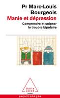 Manie et dépression, Comprendre et soigner le trouble bipolaire