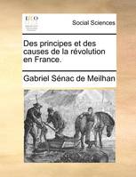 Des principes et des causes de la révolution en France.