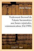 Traitement thermal de l'ataxie locomotrice aux boues minérales, communication, Congrès international d'hydrologie, de climatologie et de géologie de Clermont-Ferrand, octobre 1896