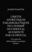 Limites aporétiques paradigmatiques de l'homme occidental augmenté par le digital, Une approche philosophique numérique illustrée