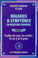 Maladies et symptômes en médecine chinoise., Volume 2, Troubles des yeux, des oreilles, du nez et la gorge, Maladies et symptômes en médecine chinoise (volume 2)