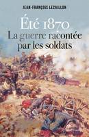 Eté 1870, la guerre racontée par les soldats