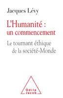 L'Humanité: un commencement, Le tournant-éthique de la société-Monde