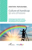 Culture et handicap. 50 ans d'histoire, L'historique d'un demi-siècle d'évolutions dans les concepts, les politiques et les pratiques