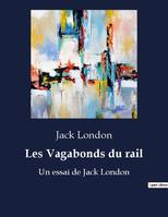 Les Vagabonds du rail, Un essai de Jack London