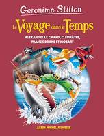 Le Voyage dans le temps - tome 9, Alexandre Le Grand, Cléopâtre, Francis Drake et Mozart