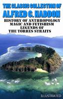 The Classic Collection of Alfred C. Haddon. Illustrated, History of anthropology, Magic and Fetishism, Legends of the Torres Straits