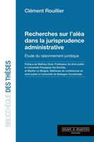 Recherche sur l'aléa dans la jurisprudence administrative, Étude du raisonnement juridique