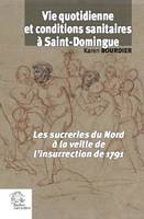 Vie quotidienne et conditions sanitaires à Saint-Domingue, Les sucreries du nord à la veille de l'insurrection de 1791