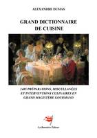 Grand Dictionnaire de Cuisine, 1485 préparations, miscellanées et interventions culinaires