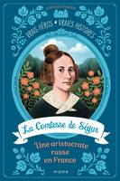 Vrais héros, vraies histoires La Comtesse de Ségur, une aristocrate russe en France
