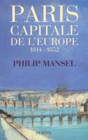 Paris, capitale de l'Europe 1814-1852, 1814-1852