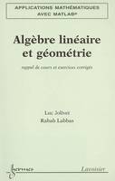1, Applications mathématiques avec MATLAB Vol. 1 : algèbre linéaire et géométrie : rappel de cours et exercices corrigés, rappel de cours et exercices corrigés